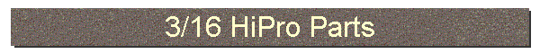 3/16 HiPro Parts